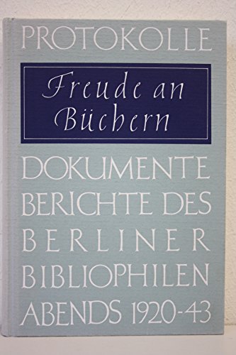 Beispielbild fr Freude an Bchern: Protokolle, Dokumente, Berichte des Berliner Bibliophilen Abends 1920-1943. Festgabe des Berliner Bibliophilen Abends aus Anlass seines 85jhrigen Bestehens zum Verkauf von medimops