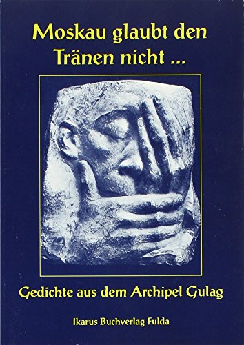 9783980206464: Moskau glaubt den Trnen nicht: Gedichte aus dem Archipel Gulag