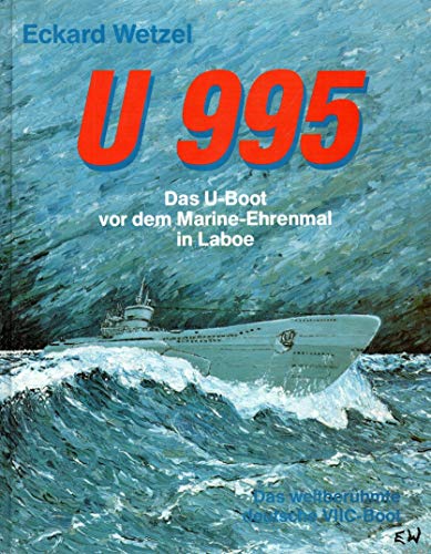 U 995: DAS U-BOOT VOR DEM MARINE-EHRENMAL IN LABOE. - Wetzel, Eckard.