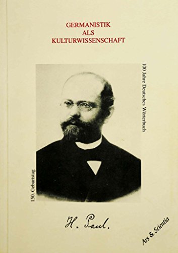 9783980206655: Germanistik als Kulturwissenschaft - Hermann Paul - 150. Geburtstag und 100 Jahre Deutsches Wrterbuch: Erinnerungsbltter und Notizen zu Leben und Werk (Livre en allemand)