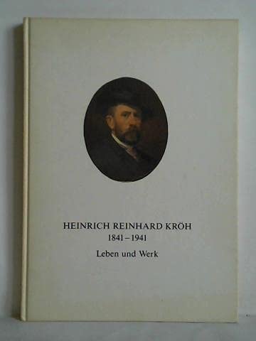 Beispielbild fr Heinrich Reinhard Krh 1841-1941: Leben und Werk zum Verkauf von Versandantiquariat Felix Mcke