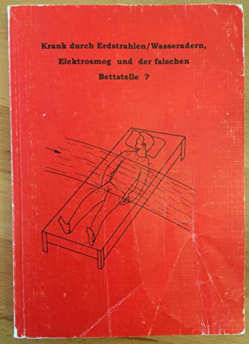 Krank durch Erdstrahlen / Wasseradern, Elektrosmog und der falschen [sic] Bettstelle?