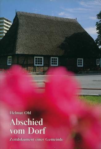 Abschied vom Dorf : Zeitdokument einer Gemeinde / Helmut Ohl - Ohl, Helmut