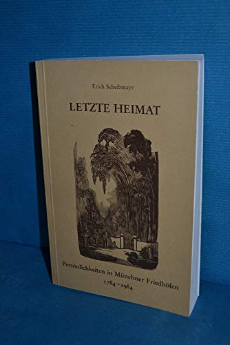 Letzte Heimat: Persönlichkeiten in Münchner Friedhöfen 1784-1984 - Scheibmayr Erich, Dombrowski Ernst von