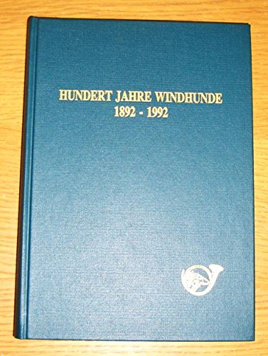 Imagen de archivo de Hundert Jahre Windhunde : 1892 - 1992 ; Jubilumsbuch des "Deutschen Windhundzucht- und Rennverbandes e.V.". im Auftr. des DWZRV bearb. und hrsg. von a la venta por Hbner Einzelunternehmen