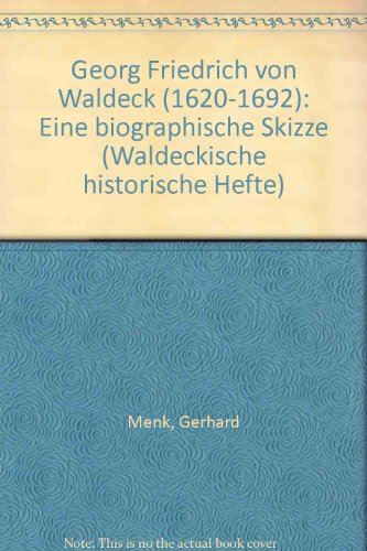 Georg Friedrich von Waldeck (1620-1692): Eine biographische Skizze (Waldeckische historische Hefte) (German Edition) (9783980222655) by Menk, Gerhard