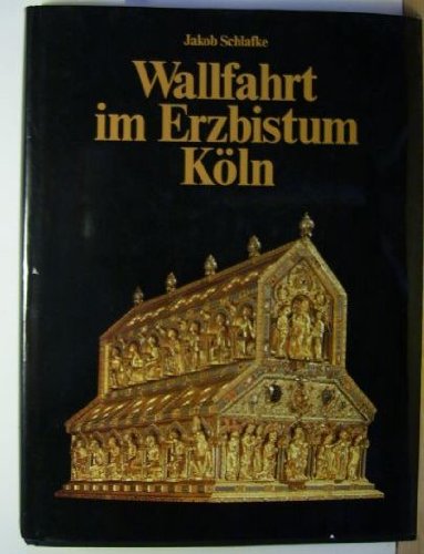 Wallfahrt im Erzbistum Köln. Vorwort: Joachim Kardinal Meisner,.