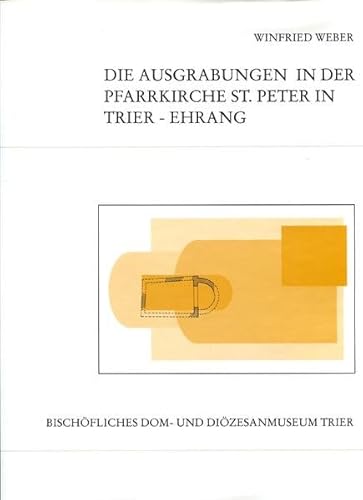 Imagen de archivo de Die Ausgrabungen in der Pfarrkirche St. Peter in Trier-Ehrang a la venta por Antiquariat Walter Nowak