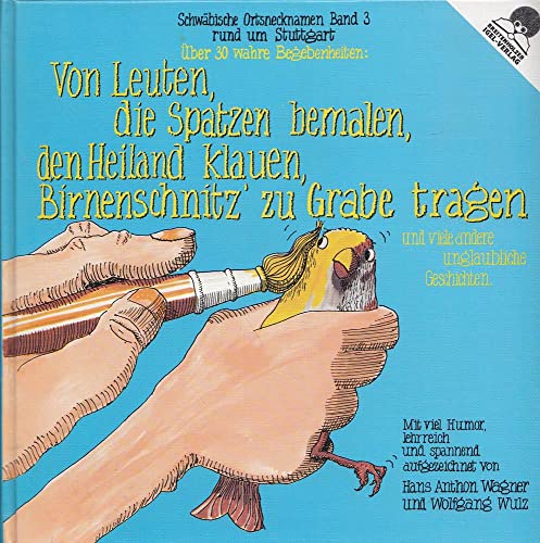 Beispielbild fr Schwbische Ortsnecknamen, Bd.3, Von Leuten, die Spatzen bemalen, den Heiland klauen, Birnenschnitz' zu Grabe tragen zum Verkauf von Buchmarie