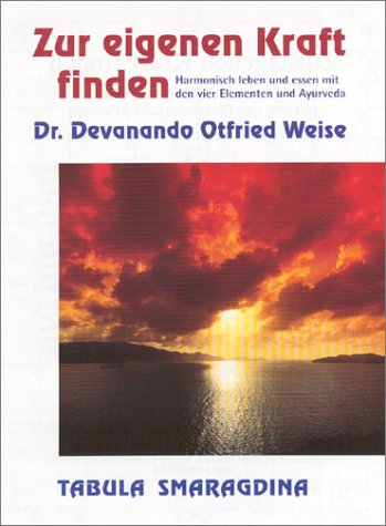 9783980247177: Zur eigenen Kraft finden : harmonisch leben und essen mit den vier Elementen und Ayurveda.