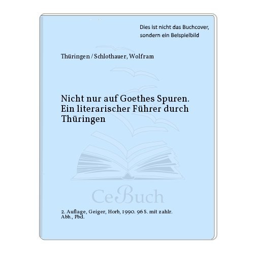 nicht nur auf Goethes Spuren. Ein literarischer Führer durch Thüringen. - Schlothauer, Wolfram
