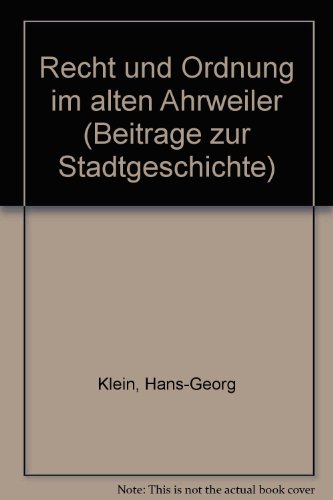 Recht und Ordnung im alten Ahrweiler - Klein, Hans-Georg