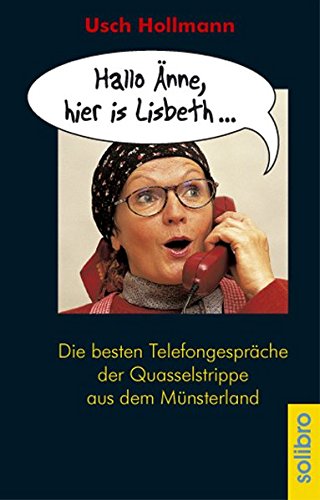 9783980254069: Hallo nne, hier is Lisbeth...: Die besten Telefongesprche der Quasselstrippe aus dem Mnsterland