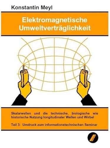 9783980254274: Elektromagnetische Umweltvertrglichkeit, 3 Tle. Skalarwellen und die technische, biologische wie historische Nutzung longitudinaler Wellen und Wirbel. Umdruck zum informationstechnischen Seminar