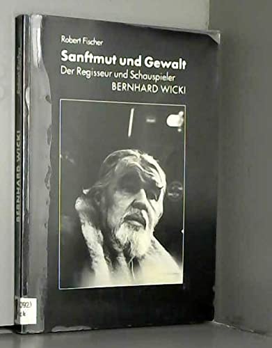 Imagen de archivo de Sanftmut und Gewalt: Der Regisseur und Schauspieler Bernhard Wicki a la venta por medimops