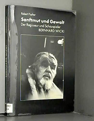 Stock image for Sanftmut und Gewalt: Der Regisseur und Schauspieler Bernhard Wicki for sale by medimops