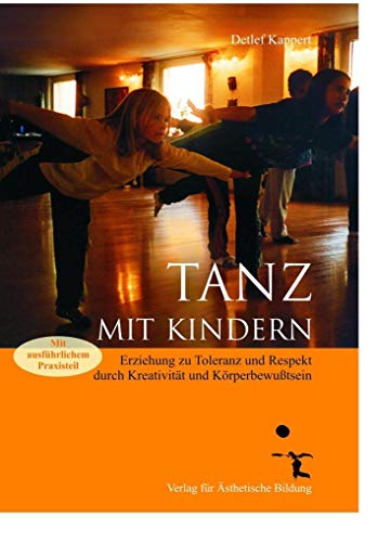Tanz mit Kindern: Erziehung zu Toleranz und Respekt durch Kreativität und Körperbewußtsein - Kappert, Detlef