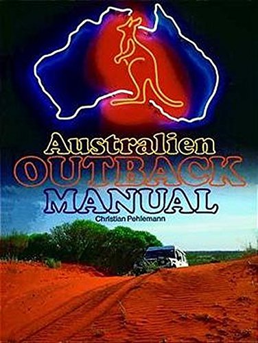 Stock image for Australien Outback-Manual.Der Spezial-Reisefhrer fr Individualreisende durchs echte Australien, auf einfachen Straen und schwierigen Wegen for sale by medimops