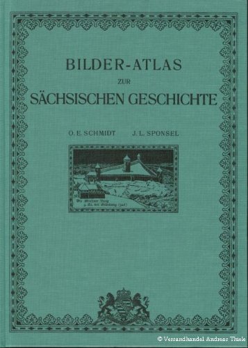 Bilder-Atlas zur Sächsischen Geschichte in mehr als 500 Abbildungen. Auf 100 Tafeln zusammengestellt. - Sponsel, J.L. Schmidt, O.E.;