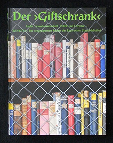 9783980270090: Der Giftschrank. Erotik, Sexualwissenschaft, Politik und Literatur. Remota. Die weggesperrten Bcher der Bayerischen Staatsbibliothek. [Katalog zur Ausstellung Mnchen 2002].