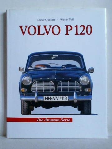 Beispielbild fr Volvo, Die P 120-Modelle Die Amazon Serie Die Geschichte der "Amazonen" Gnther, Dieter and Wolf, Walter zum Verkauf von BUCHSERVICE / ANTIQUARIAT Lars Lutzer