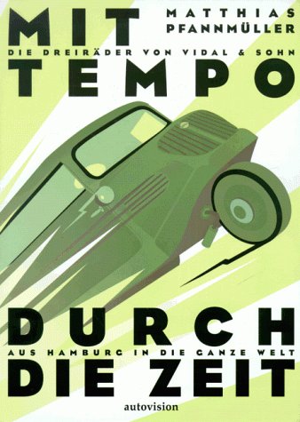Mit Tempo durch die Zeit: Tempo-Fahrzeuge von 1928 bis heute - Die Dreiräder von Vidal & Sohn - Pfannmüller, Matthias