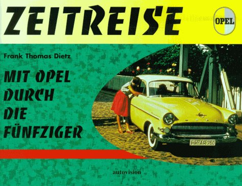 9783980276689: Zeitreise, Mit Opel durch die Fnfziger - Dietz, Frank Th.