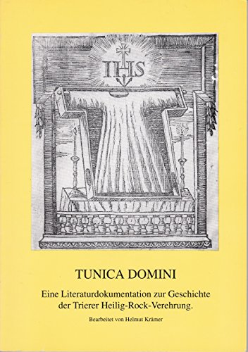 Beispielbild fr Tunica Domini. Eine Literaturdokumentation zur Trierer Heilig-Rock-Verehrung zum Verkauf von medimops