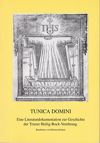 9783980279109: Tunica Domini: Eine Literaturdokumentation zur Geschichte der Trierer Heilig-Rock-Verehrung (Mitteilungen und Verzeichnisse aus der Bibliothek des Bischoflichen Priesterseminars)