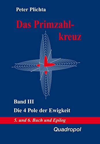 Stock image for Das Primzahlkreuz 3. Die 4 Pole der Ewigkeit. 5. und 6. Buch und Epilog -Language: german for sale by GreatBookPrices