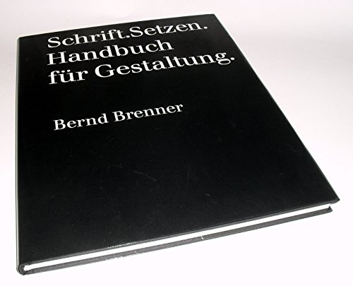 Schrift.Setzen. [Schriftsetzen]. Handbuch für Gestaltung. - Brenner, Bernd