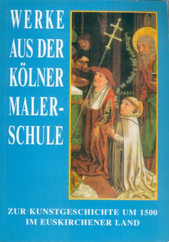 9783980299688: Werke aus der Klner Malerschule: zur Kunstgeschichte um 1500 im Euskirchener Land - Heike Wegener