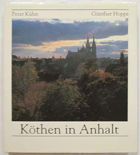 Beispielbild fr Kthen in Anhalt: Bilder einer Stadt und ihrer Geschichte zum Verkauf von medimops