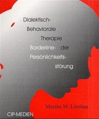 Dialektisch-behaviorale Therapie der Borderline-Persönlichkeitsstörung. Marsha Linehan. [Übers.: Rose Shaw] - Linehan, Marsha