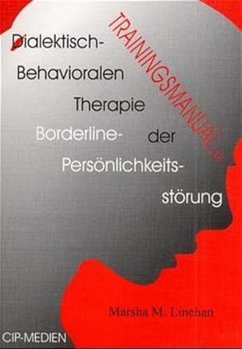 Trainingsmanual zur Dialektisch-Behavioralen Therapie der Borderline-Persönlichkeitsstörung - Linehan, Marsha M.