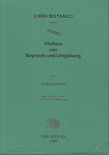 9783980308311: Pilzflora von Bayreuth und Umgebung (Libri Botanici) - Beyer, Wolfgang