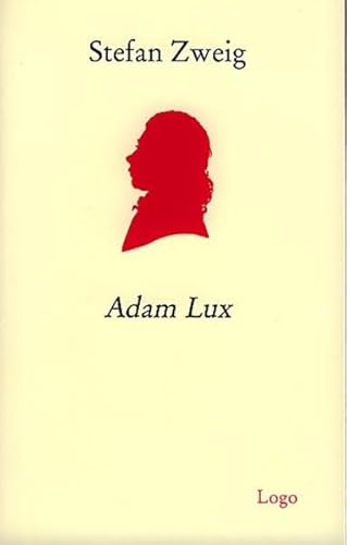 Adam Lux : Mit Essays und Materialien - Stefan Zweig