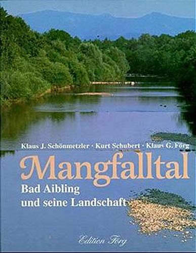 Mangfalltal: Bad Aibling und seine Landschaft - Schönmetzler, Klaus J, Schubert, Kurt, Förg, Klaus G