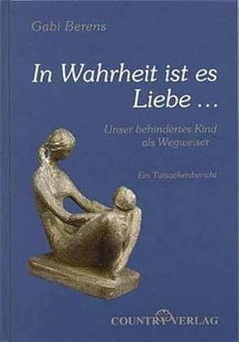Stock image for In Wahrheit ist es Liebe . : unser behindertes Kind als Wegweiser ; [ein Tatsachenbericht]. for sale by Buchhandlung Neues Leben