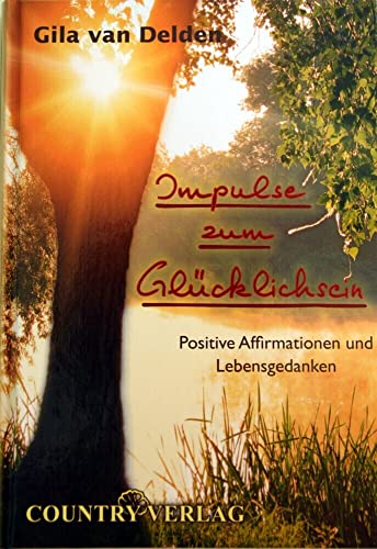 9783980314459: Impulse zum Glcklichsein: Positive Affirmationen und Lebensgedanken