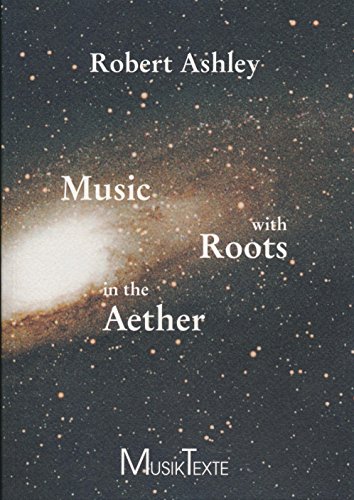Music with roots in the aether: Interviews with and essays about seven American composers (9783980315166) by Ashley, Robert