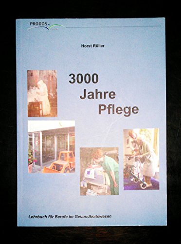 9783980316804: 3000 Jahre Pflege: Pflege als Beruf