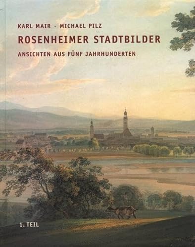 9783980320443: Rosenheimer Stadtbilder: Ansichten aus fnf Jahrhundert - 2. Teil: Von der Stadterhebung bis in die Gegenwart (Livre en allemand)