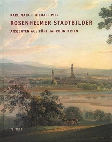 Stock image for Rosenheimer Stadtbilder: Ansichten aus fnf Jahrhundert - 2. Teil: Von der Stadterhebung bis in die Gegenwart for sale by medimops