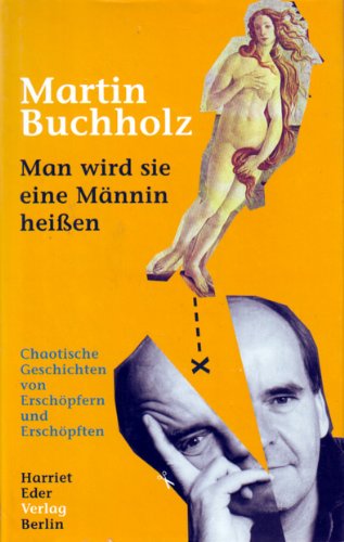 9783980322713: Man wird sie eine Mnnin heien. Chaotische Geschichten von Erschpfern und Erschpften