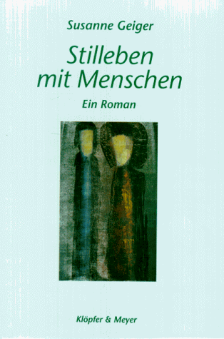 Stilleben mit Menschen: Ein Roman (German Edition) (9783980324069) by Geiger, Susanne