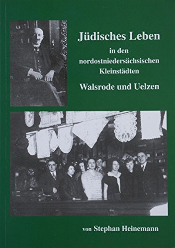 Jüdisches Leben in den nordostniedersächsischen Kleinstädten Walsrode und Uelzen - Walsrode/Uelzen - Heinemann, Stephan