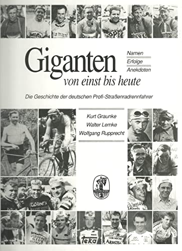 9783980327305: Giganten von einst bis heute. Die Geschichte der deutschen Profi-Strassenradfahrer. Namen - Erfolge Anekdoten