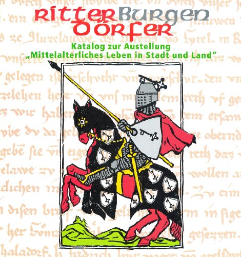Beispielbild fr Ritter, Burgen und Drfer: Katalog zur Ausstellung "Mittelalterliches Leben in Stadt und Land" zum Verkauf von Studibuch