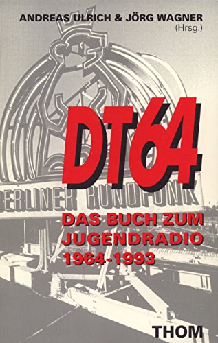 DT 64. Das Buch zum Jugendradio 1964 - 1993 Das Buch zum Jugendradio 1964-1993 - Ulrich, Andreas und Jörg Wagner